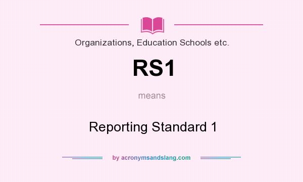 What does RS1 mean? It stands for Reporting Standard 1