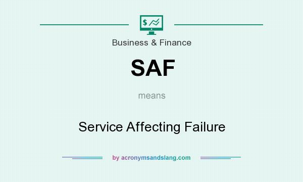 What does SAF mean? It stands for Service Affecting Failure