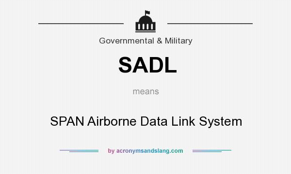 What does SADL mean? It stands for SPAN Airborne Data Link System