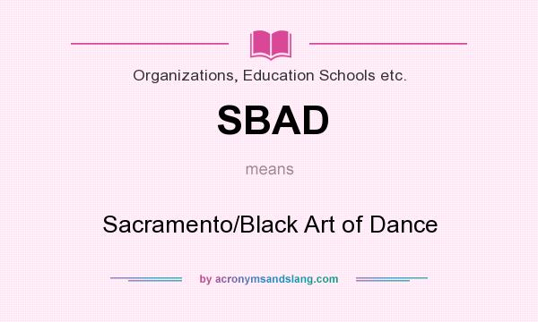 What does SBAD mean? It stands for Sacramento/Black Art of Dance