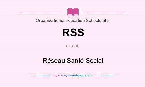 What does RSS mean? It stands for Réseau Santé Social
