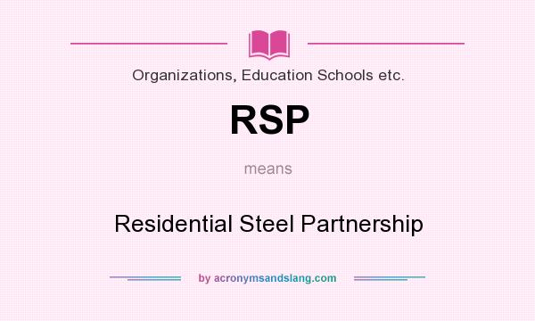What does RSP mean? It stands for Residential Steel Partnership