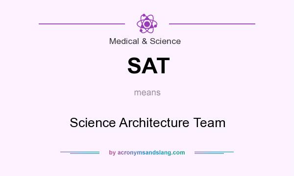 What does SAT mean? It stands for Science Architecture Team
