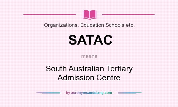What does SATAC mean? It stands for South Australian Tertiary Admission Centre