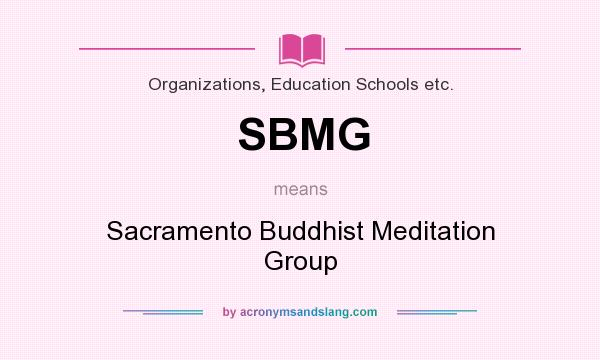 What does SBMG mean? It stands for Sacramento Buddhist Meditation Group