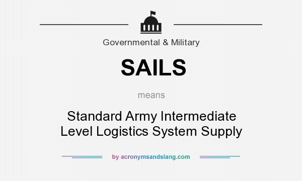 What does SAILS mean? It stands for Standard Army Intermediate Level Logistics System Supply