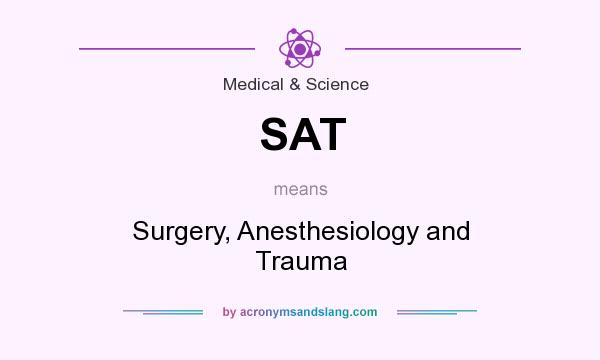 What does SAT mean? It stands for Surgery, Anesthesiology and Trauma