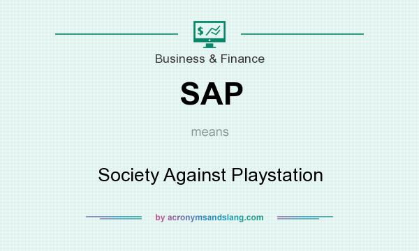 What does SAP mean? It stands for Society Against Playstation