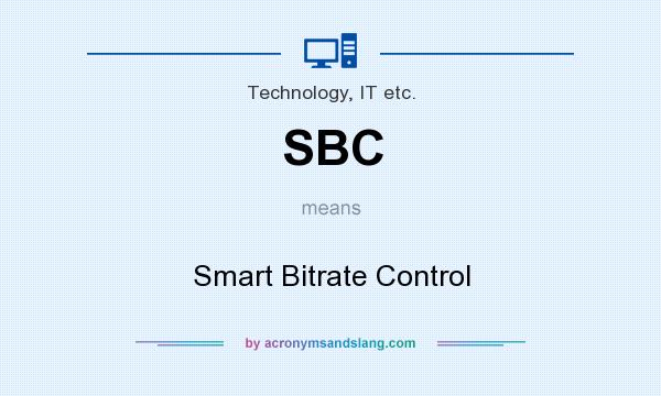 What does SBC mean? It stands for Smart Bitrate Control