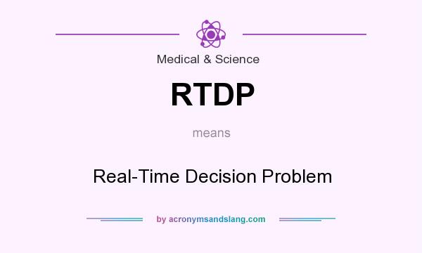 What does RTDP mean? It stands for Real-Time Decision Problem