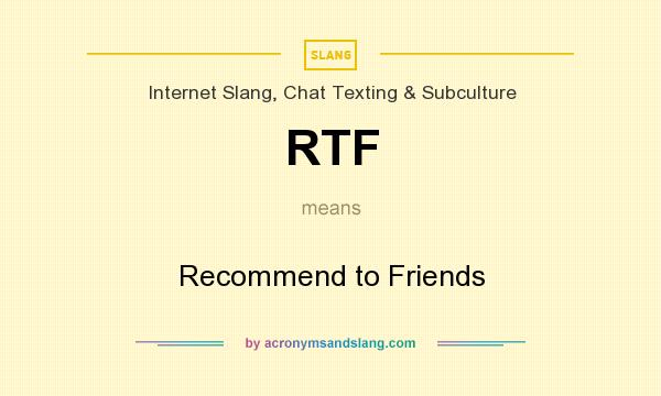 What does RTF mean? It stands for Recommend to Friends