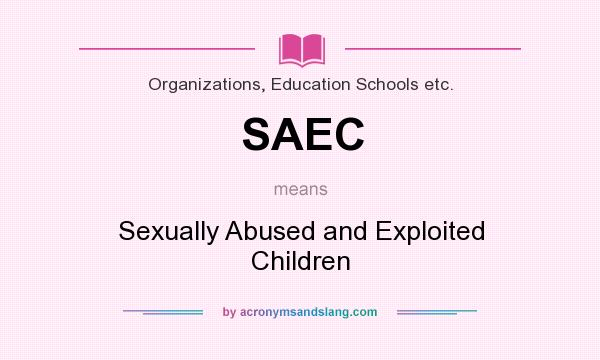 What does SAEC mean? It stands for Sexually Abused and Exploited Children