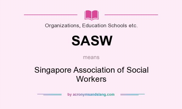 What does SASW mean? It stands for Singapore Association of Social Workers