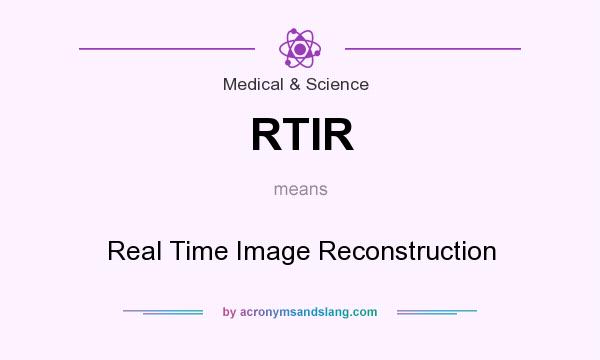 What does RTIR mean? It stands for Real Time Image Reconstruction
