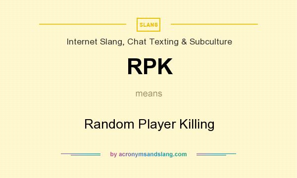 What does RPK mean? It stands for Random Player Killing