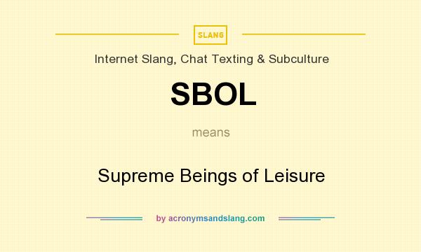 What does SBOL mean? It stands for Supreme Beings of Leisure