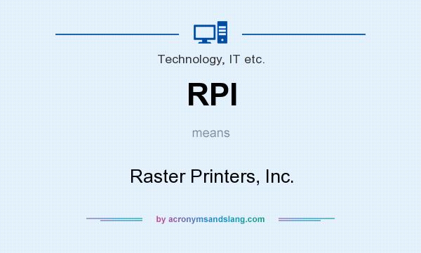What does RPI mean? It stands for Raster Printers, Inc.