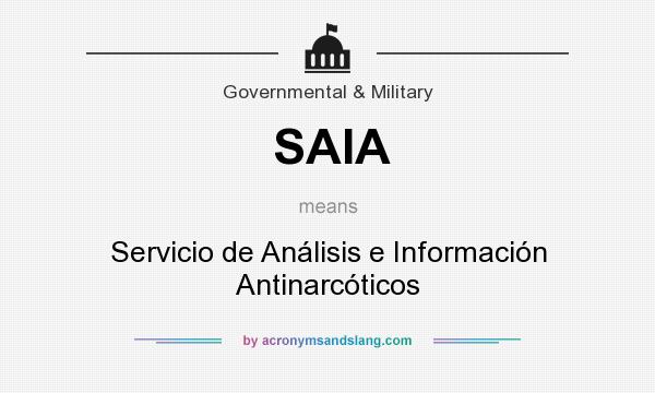 What does SAIA mean? It stands for Servicio de Análisis e Información Antinarcóticos