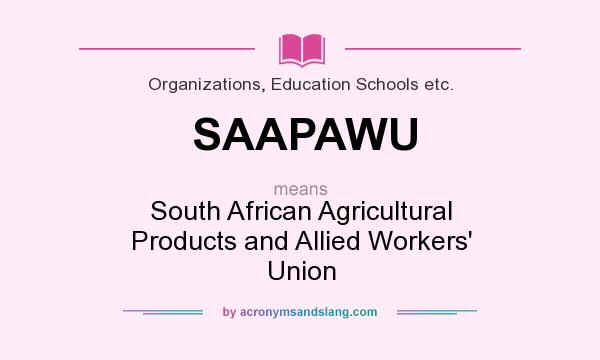What does SAAPAWU mean? It stands for South African Agricultural Products and Allied Workers` Union