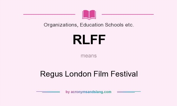 What does RLFF mean? It stands for Regus London Film Festival