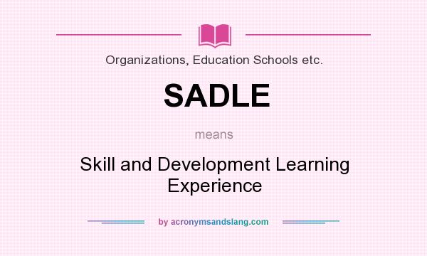 What does SADLE mean? It stands for Skill and Development Learning Experience