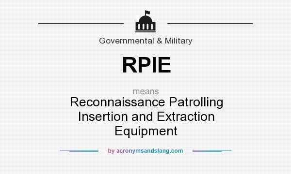 What does RPIE mean? It stands for Reconnaissance Patrolling Insertion and Extraction Equipment