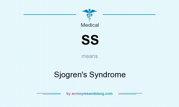 What does SS mean? It stands for Sjogren`s Syndrome