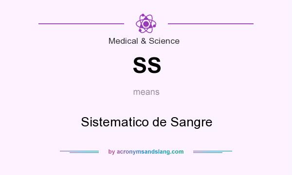 What does SS mean? It stands for Sistematico de Sangre