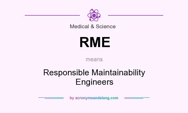 What does RME mean? It stands for Responsible Maintainability Engineers