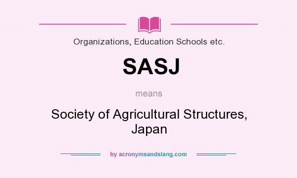 What does SASJ mean? It stands for Society of Agricultural Structures, Japan