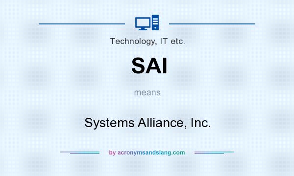 What does SAI mean? It stands for Systems Alliance, Inc.