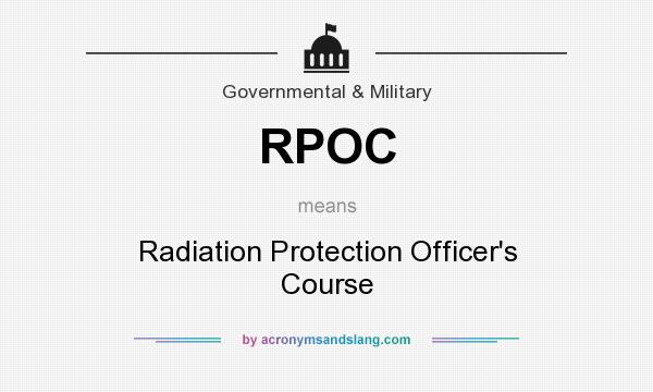 What does RPOC mean? It stands for Radiation Protection Officer`s Course