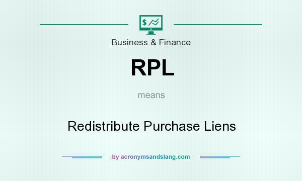 What does RPL mean? It stands for Redistribute Purchase Liens