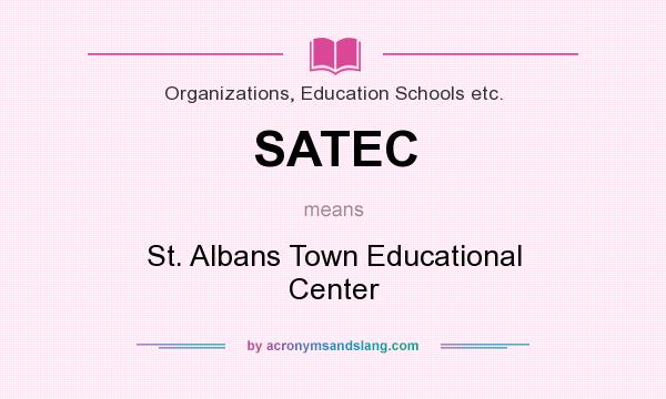 What does SATEC mean? It stands for St. Albans Town Educational Center