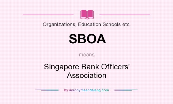 What does SBOA mean? It stands for Singapore Bank Officers` Association