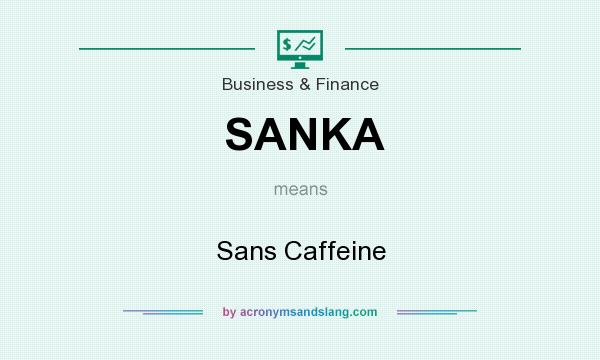 What does SANKA mean? It stands for Sans Caffeine