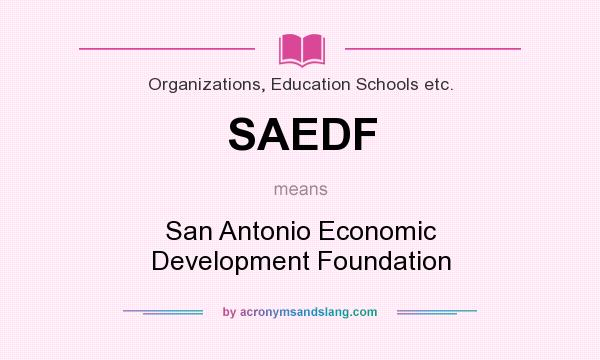What does SAEDF mean? It stands for San Antonio Economic Development Foundation