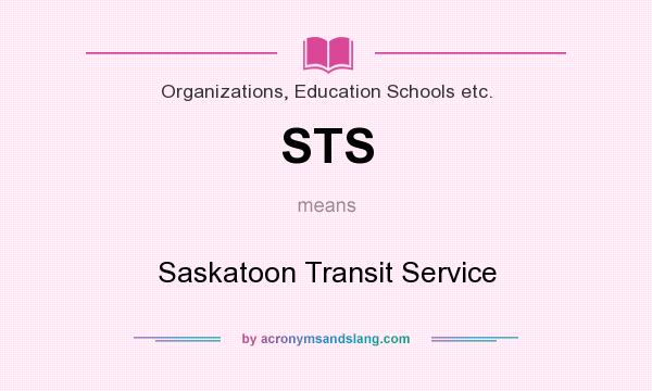 What does STS mean? It stands for Saskatoon Transit Service