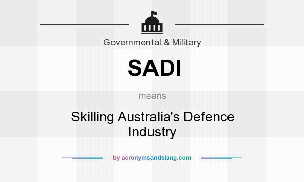 What does SADI mean? It stands for Skilling Australia`s Defence Industry