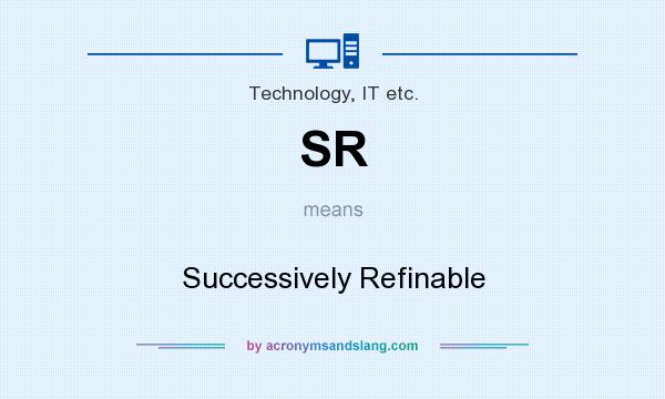 What does SR mean? It stands for Successively Refinable