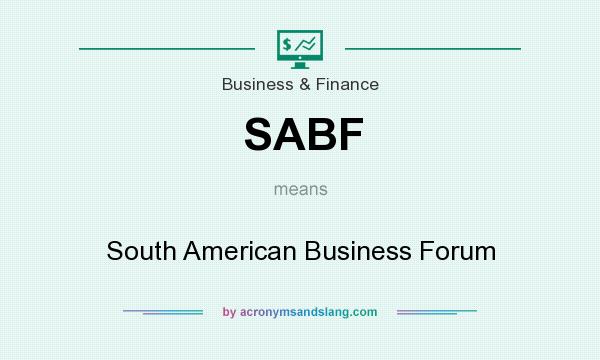 What does SABF mean? It stands for South American Business Forum