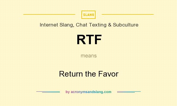 What does RTF mean? It stands for Return the Favor