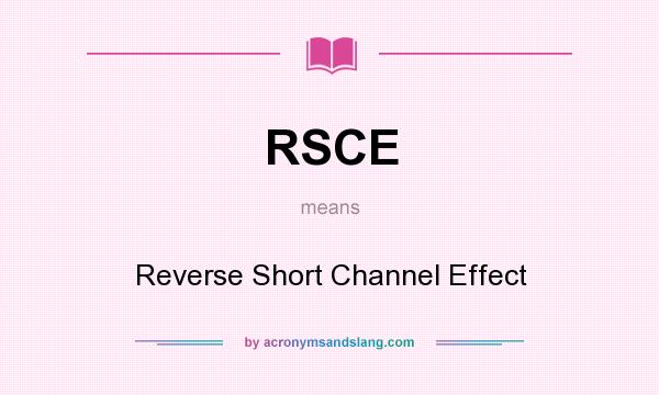What does RSCE mean? It stands for Reverse Short Channel Effect