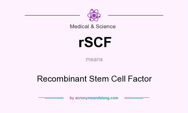 What does rSCF mean? It stands for Recombinant Stem Cell Factor