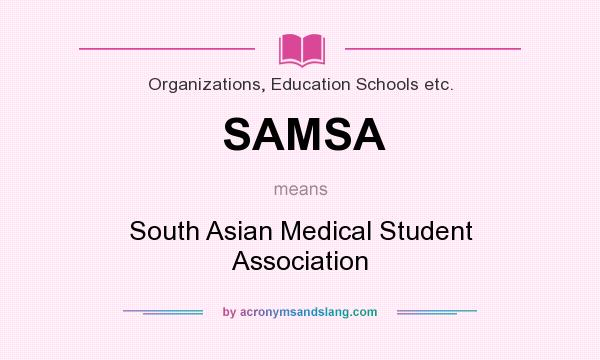 What does SAMSA mean? It stands for South Asian Medical Student Association