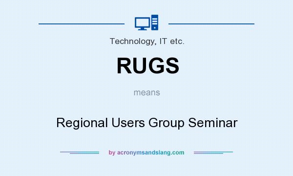 What does RUGS mean? It stands for Regional Users Group Seminar
