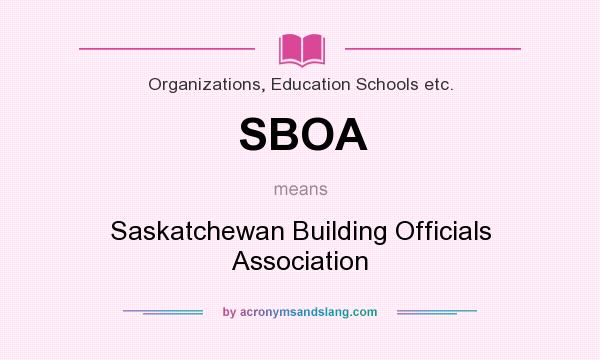 What does SBOA mean? It stands for Saskatchewan Building Officials Association