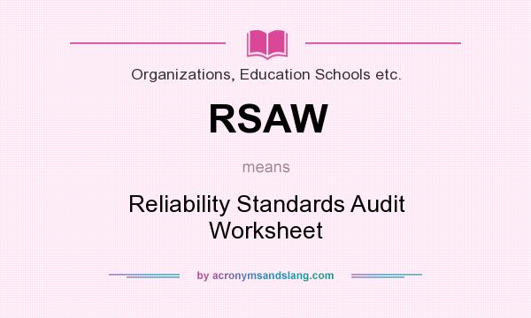 What does RSAW mean? It stands for Reliability Standards Audit Worksheet