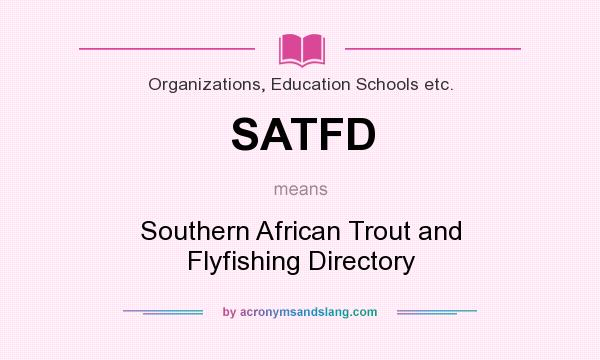 What does SATFD mean? It stands for Southern African Trout and Flyfishing Directory