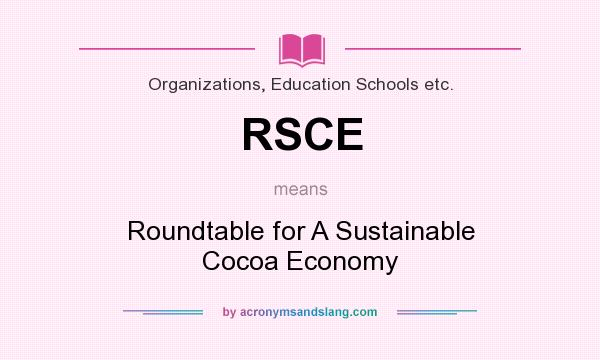 What does RSCE mean? It stands for Roundtable for A Sustainable Cocoa Economy